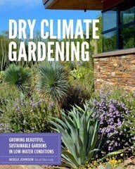 Dry Climate Gardening: Growing beautiful, sustainable gardens in low-water conditions cena un informācija | Grāmatas par dārzkopību | 220.lv