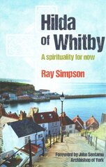 Hilda of Whitby: A spirituality for now цена и информация | Духовная литература | 220.lv