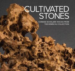 Cultivated Stones: Chinese Scholars' Rocks from the Kemin Hu Collection цена и информация | Книги об искусстве | 220.lv