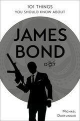 101 Things You Should Know about James Bond 007 цена и информация | Книги об искусстве | 220.lv