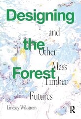Designing the Forest and other Mass Timber Futures cena un informācija | Grāmatas par arhitektūru | 220.lv