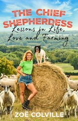 Chief Shepherdess: Lessons in Life, Love and Farming цена и информация | Биографии, автобиогафии, мемуары | 220.lv
