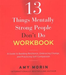13 Things Mentally Strong People Don't Do Workbook: A Guide to Building Resilience, Embracing Change, and Practicing Self-Compassion cena un informācija | Pašpalīdzības grāmatas | 220.lv