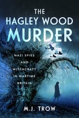 Hagley Wood Murder: Nazi Spies and Witchcraft in Wartime Britain цена и информация | Биографии, автобиогафии, мемуары | 220.lv