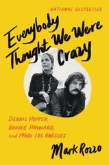 Everybody Thought We Were Crazy: Dennis Hopper, Brooke Hayward, and 1960s Los Angeles цена и информация | Биографии, автобиогафии, мемуары | 220.lv