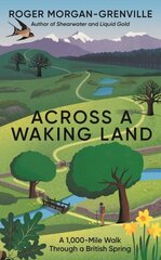 Across a Waking Land: A 1,000-Mile Walk Through a British Spring cena un informācija | Ceļojumu apraksti, ceļveži | 220.lv