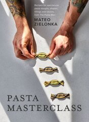 Pasta Masterclass: Recipes for Spectacular Pasta Doughs, Shapes, Fillings and Sauces, from The Pasta Man цена и информация | Книги рецептов | 220.lv