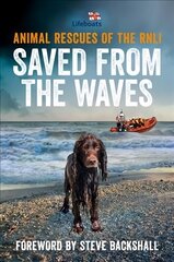 Saved from the Waves: Animal Rescues of the RNLI цена и информация | Биографии, автобиогафии, мемуары | 220.lv