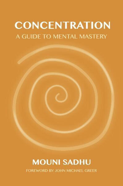 Concentration: A Guide to Mental Mastery cena un informācija | Pašpalīdzības grāmatas | 220.lv