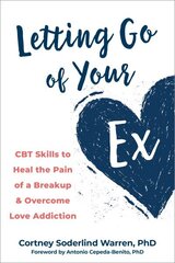 Letting Go of Your Ex: CBT Skills to Heal the Pain of a Breakup and Overcome Love Addiction cena un informācija | Pašpalīdzības grāmatas | 220.lv