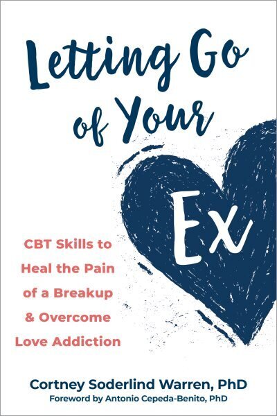 Letting Go of Your Ex: CBT Skills to Heal the Pain of a Breakup and Overcome Love Addiction cena un informācija | Pašpalīdzības grāmatas | 220.lv