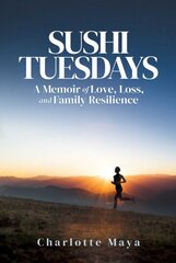 Sushi Tuesdays: A Memoir of Love, Loss, and Family Resilience цена и информация | Биографии, автобиогафии, мемуары | 220.lv