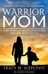 Warrior Mom: A Mother's Journey in Healing Her Son with Autism cena un informācija | Pašpalīdzības grāmatas | 220.lv