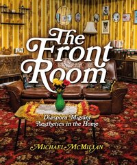 Front Room: Diaspora Migrant Aesthetics in the Home Revised edition cena un informācija | Grāmatas par arhitektūru | 220.lv
