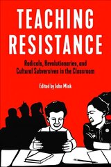 Teaching Resistance: Radicals, Revolutionaries, and Cultural Subversives in the Classroom cena un informācija | Sociālo zinātņu grāmatas | 220.lv