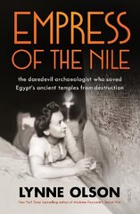 Empress of the Nile: the daredevil archaeologist who saved Egypt's ancient temples from destruction cena un informācija | Vēstures grāmatas | 220.lv