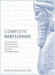 Complete Babylonian: A Comprehensive Guide to Reading and Understanding Babylonian, with Original Texts цена и информация | Учебный материал по иностранным языкам | 220.lv
