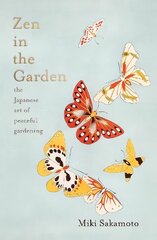 Zen in the Garden: the Japanese art of peaceful gardening cena un informācija | Grāmatas par dārzkopību | 220.lv