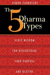 Five Dharma Types: Vedic Wisdom for Discovering Your Purpose and Destiny 2nd cena un informācija | Pašpalīdzības grāmatas | 220.lv