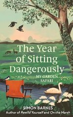 Year of Sitting Dangerously: My Garden Safari цена и информация | Биографии, автобиографии, мемуары | 220.lv