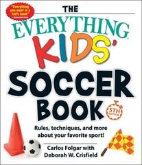 Everything Kids' Soccer Book, 5th Edition: Rules, Techniques, and More about Your Favorite Sport! cena un informācija | Grāmatas pusaudžiem un jauniešiem | 220.lv