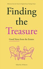 Finding the Treasure: Good News from the Estates: Reflections from the Church of England Estates Theology Project цена и информация | Духовная литература | 220.lv