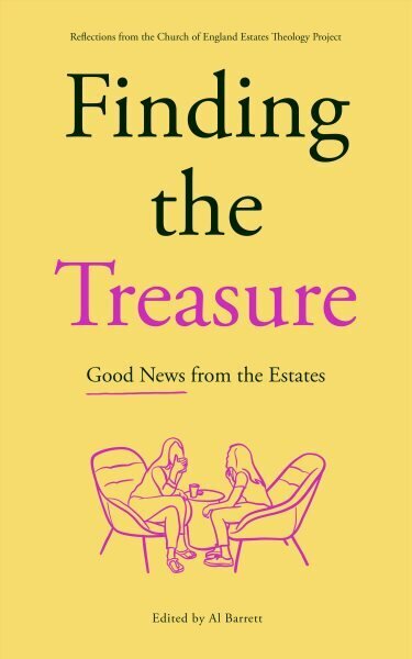 Finding the Treasure: Good News from the Estates: Reflections from the Church of England Estates Theology Project цена и информация | Garīgā literatūra | 220.lv