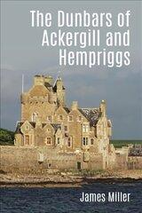 Dunbars of Ackergill and Hempriggs: The story of a Caithness family based on the Dunbar family papers цена и информация | Книги о питании и здоровом образе жизни | 220.lv