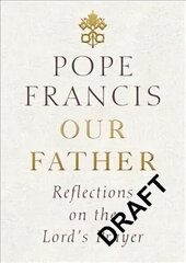 Our Father: Reflections on the Lord's Prayer cena un informācija | Garīgā literatūra | 220.lv