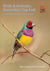 Birds and Animals of Australia's Top End: Darwin, Kakadu, Katherine, and Kununurra цена и информация | Книги о питании и здоровом образе жизни | 220.lv