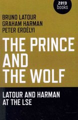 Prince and the Wolf: Latour and Harman at the LSE, The: Latour and Harman at the LSE cena un informācija | Vēstures grāmatas | 220.lv