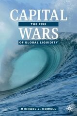 Capital Wars: The Rise of Global Liquidity 1st ed. 2020 cena un informācija | Ekonomikas grāmatas | 220.lv