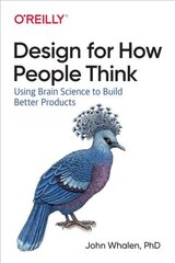 Design for How People Think: Using Brain Science to Build Better Products цена и информация | Книги по экономике | 220.lv