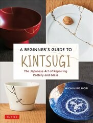 Beginner's Guide to Kintsugi: The Japanese Art of Repairing Pottery and Glass цена и информация | Книги о питании и здоровом образе жизни | 220.lv