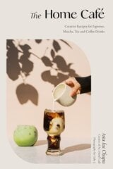 Home Cafe: Creative Recipes for Espresso, Matcha, Tea and Coffee Drinks cena un informācija | Pavārgrāmatas | 220.lv