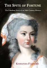 Spite of Fortune: The Fabulous Story of an 18th-Century Heiress cena un informācija | Biogrāfijas, autobiogrāfijas, memuāri | 220.lv