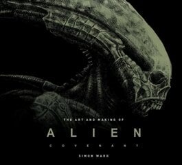 Art and Making of Alien: Covenant: Covenant - The Art of the Film cena un informācija | Mākslas grāmatas | 220.lv