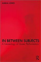 In Between Subjects: A Critical Genealogy of Queer Performance цена и информация | Книги об искусстве | 220.lv