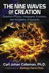 Nine Waves of Creation: Quantum Physics, Holographic Evolution, and the Destiny of Humanity цена и информация | Самоучители | 220.lv