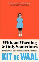Without Warning and Only Sometimes: 'Extraordinary. Moving and heartwarming' The Sunday Times цена и информация | Биографии, автобиогафии, мемуары | 220.lv