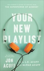 Your New Playlist - The Student`s Guide to Tapping into the Superpower of Mindset: The Student's Guide to Tapping into the Superpower of Mindset цена и информация | Книги для подростков и молодежи | 220.lv