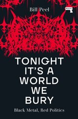 Tonight It's a World We Bury: Black Metal, Red Politics New edition цена и информация | Книги об искусстве | 220.lv