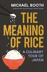 The Meaning of Rice: A Culinary Tour of Japan цена и информация | Путеводители, путешествия | 220.lv