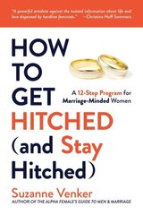 How to Get Hitched (and Stay Hitched): A 12-Step Program for Marriage-Minded Women cena un informācija | Pašpalīdzības grāmatas | 220.lv