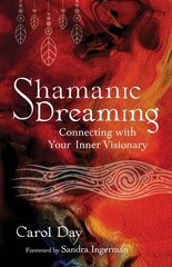 Shamanic Dreaming: Connecting with Your Inner Visionary cena un informācija | Pašpalīdzības grāmatas | 220.lv
