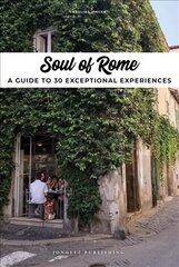 Soul of Rome: A Guide to 30 Exceptional Experiences cena un informācija | Ceļojumu apraksti, ceļveži | 220.lv