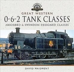 Great Western, 0-6-2 Tank Classes: Absorbed and Swindon Designed Classes цена и информация | Путеводители, путешествия | 220.lv