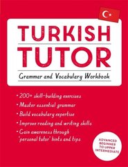 Turkish Tutor: Grammar and Vocabulary Workbook (Learn Turkish with Teach Yourself): Advanced beginner to upper intermediate course цена и информация | Пособия по изучению иностранных языков | 220.lv