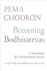 Becoming Bodhisattvas: A Guidebook for Compassionate Action cena un informācija | Garīgā literatūra | 220.lv