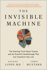 Invisible Machine: The Startling Truth About Trauma and the Scientific Breakthrough That Can Transform Your Life цена и информация | Самоучители | 220.lv